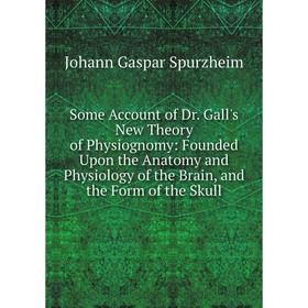 Книга Some Account of Dr. Gall's New Theory of Physiognomy: Founded Upon the Anatomy and Physiology of the Brain, and the Form of the Skull
Книга Some Account of Dr. Gall's New Theory of Physiognomy: Founded Upon the Anatomy and Physiology of the Brain, and the Form of the Skull