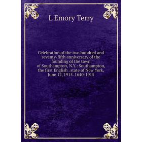 Книга Celebration of the two hundred and seventy-fifth anniversary of the founding of the town of Southampton, N.Y.: Southampton, the first English. s
Книга Celebration of the two hundred and seventy-fifth anniversary of the founding of the town of Southampton, N.Y.: Southampton, the first English. s