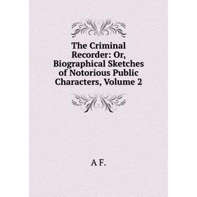 Книга The Criminal Recorder: Or, Biographical Sketches of Notorious Public Characters, Volume 2
Книга The Criminal Recorder: Or, Biographical Sketches of Notorious Public Characters, Volume 2