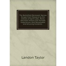 Книга The Battlefield Reviewed: Narrow Escape from Massacre by the Indians of Spirit Lake. Rocky Mountain History and Tornado Experiences. Also Remark
Книга The Battlefield Reviewed: Narrow Escape from Massacre by the Indians of Spirit Lake. Rocky Mountain History and Tornado Experiences. Also Remark