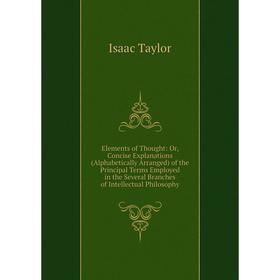 Книга Elements of Thought: Or, Concise Explanations (Alphabetically Arranged) of the Principal Terms Employed in the Several Branches of Intellectual
Книга Elements of Thought: Or, Concise Explanations (Alphabetically Arranged) of the Principal Terms Employed in the Several Branches of Intellectual