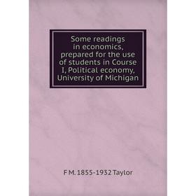 Книга Some readings in economics, prepared for the use of students in Course I, Political economy, University of Michigan
Книга Some readings in economics, prepared for the use of students in Course I, Political economy, University of Michigan