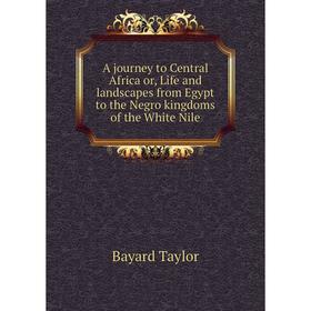 Книга A journey to Central Africa or, Life and landscapes from Egypt to the Negro kingdoms of the White Nile
Книга A journey to Central Africa or, Life and landscapes from Egypt to the Negro kingdoms of the White Nile