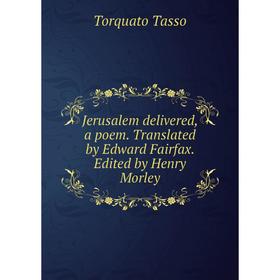 Книга Jerusalem delivered, a poem. Translated by Edward Fairfax. Edited by Henry Morley
Книга Jerusalem delivered, a poem. Translated by Edward Fairfax. Edited by Henry Morley