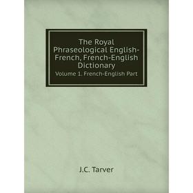 Книга The Royal Phraseological English-French, French-English DictionaryVolume 1. French-English Part
Книга The Royal Phraseological English-French, French-English DictionaryVolume 1. French-English Part