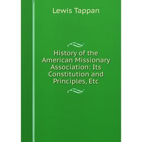 Книга History of the American Missionary Association: Its Constitution and Principles, Etc
Книга History of the American Missionary Association: Its Constitution and Principles, Etc