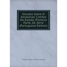 Книга Estudos Sobre O Amazonas: Limites Do Estado; Primeira Parte, 2A. Série (Portuguese Edition)
Книга Estudos Sobre O Amazonas: Limites Do Estado; Primeira Parte, 2A. Série (Portuguese Edition)