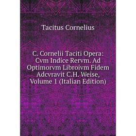 Книга C. Cornelii Taciti Opera: Cvm Indice Rervm. Ad Optimorvm Libroivm Fidem Adcvravit C.H. Weise, Volume 1 (Italian Edition)
Книга C. Cornelii Taciti Opera: Cvm Indice Rervm. Ad Optimorvm Libroivm Fidem Adcvravit C.H. Weise, Volume 1 (Italian Edition)