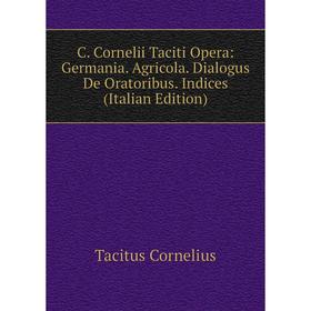 Книга C. Cornelii Taciti Opera: Germania. Agricola. Dialogus De Oratoribus. Indices (Italian Edition)
Книга C. Cornelii Taciti Opera: Germania. Agricola. Dialogus De Oratoribus. Indices (Italian Edition)
