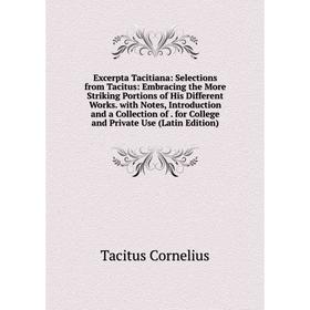Книга Excerpta Tacitiana: Selections from Tacitus: Embracing the More Striking Portions of His Different Works. with Notes, Introduction and a Collect
Книга Excerpta Tacitiana: Selections from Tacitus: Embracing the More Striking Portions of His Different Works. with Notes, Introduction and a Collect