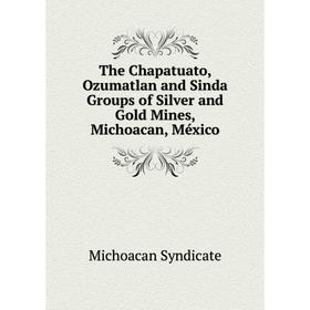 Книга The Chapatuato, Ozumatlan and Sinda Groups of Silver and Gold Mines, Michoacan, México
Книга The Chapatuato, Ozumatlan and Sinda Groups of Silver and Gold Mines, Michoacan, México