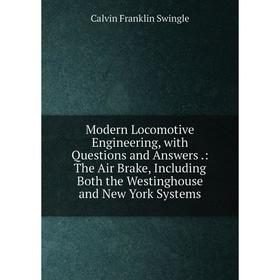 Книга Modern Locomotive Engineering, with Questions and Answers: The Air Brake, Including Both the Westinghouse and New York Systems
Книга Modern Locomotive Engineering, with Questions and Answers: The Air Brake, Including Both the Westinghouse and New York Systems