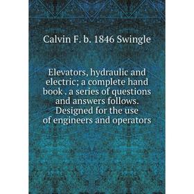 Книга Elevators, hydraulic and electric; a complete hand book. a series of questions and answers follows. Designed for the use of engineers and operat
Книга Elevators, hydraulic and electric; a complete hand book. a series of questions and answers follows. Designed for the use of engineers and operat