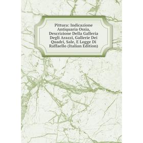 Книга Pittura: Indicazione Antiquaria Ossia, Descrizione Della Galleria Degli Arazzi, Gallerie Dei Quadri, Sale, E Logge Di Raffaello (Italian Edition
Книга Pittura: Indicazione Antiquaria Ossia, Descrizione Della Galleria Degli Arazzi, Gallerie Dei Quadri, Sale, E Logge Di Raffaello (Italian Edition