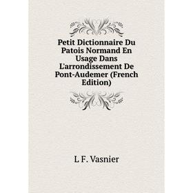 Книга Petit Dictionnaire Du Patois Normand En Usage Dans L'arrondissement De Pont-Audemer (French Edition)
Книга Petit Dictionnaire Du Patois Normand En Usage Dans L'arrondissement De Pont-Audemer (French Edition)