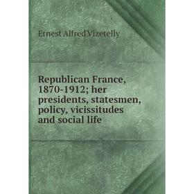 Книга Republican France, 1870-1912; her presidents, statesmen, policy, vicissitudes and social life
Книга Republican France, 1870-1912; her presidents, statesmen, policy, vicissitudes and social life