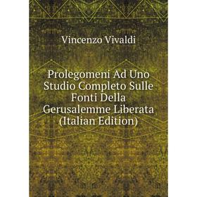 Книга Prolegomeni Ad Uno Studio Completo Sulle Fonti Della Gerusalemme Liberata (Italian Edition)
Книга Prolegomeni Ad Uno Studio Completo Sulle Fonti Della Gerusalemme Liberata (Italian Edition)