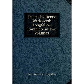 Книга Poems by Henry Wadsworth Longfellow Complete in Two Volumes. Henry Wadsworth Longfellow
Книга Poems by Henry Wadsworth Longfellow Complete in Two Volumes. Henry Wadsworth Longfellow