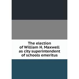 Книга The election of William H. Maxwell as city superintendent of schools emeritus
Книга The election of William H. Maxwell as city superintendent of schools emeritus