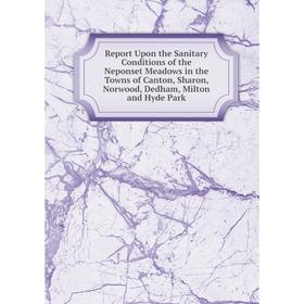 Книга Report Upon the Sanitary Conditions of the Neponset Meadows in the Towns of Canton, Sharon, Norwood, Dedham, Milton and Hyde Park
Книга Report Upon the Sanitary Conditions of the Neponset Meadows in the Towns of Canton, Sharon, Norwood, Dedham, Milton and Hyde Park