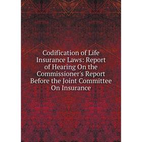 Книга Codification of Life Insurance Laws: Report of Hearing On the Commissioner's Report Before the Joint Committee On Insurance
Книга Codification of Life Insurance Laws: Report of Hearing On the Commissioner's Report Before the Joint Committee On Insurance