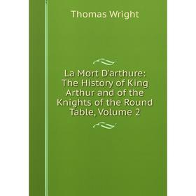 Книга La Mort D'arthure: The History of King Arthur and of the Knights of the Round Table, Volume 2
Книга La Mort D'arthure: The History of King Arthur and of the Knights of the Round Table, Volume 2
