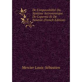 Книга De L'impossibilité Du Systême Astronomique De Copernic Et De Newton (French Edition)
Книга De L'impossibilité Du Systême Astronomique De Copernic Et De Newton (French Edition)