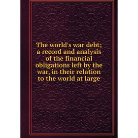 Книга The world's war debt; a record and analysis of the financial obligations left by the war, in their relation to the world at large
Книга The world's war debt; a record and analysis of the financial obligations left by the war, in their relation to the world at large