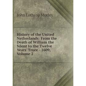 Книга History of the United Netherlands: From the Death of William the Silent to the Twelve Years' Truce - 1609, Volume 2
Книга History of the United Netherlands: From the Death of William the Silent to the Twelve Years' Truce - 1609, Volume 2