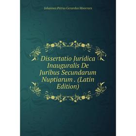 Книга Dissertatio Juridica Inauguralis De Juribus Secundarum Nuptiarum. (Latin Edition)
Книга Dissertatio Juridica Inauguralis De Juribus Secundarum Nuptiarum. (Latin Edition)