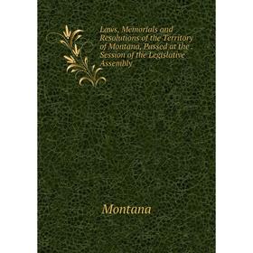 Книга Laws, Memorials and Resolutions of the Territory of Montana, Passed at the Session of the Legislative Assembly
Книга Laws, Memorials and Resolutions of the Territory of Montana, Passed at the Session of the Legislative Assembly