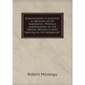 Книга Expostulation in extremis: or, Remarks on Mr. Gladstone's Political expostulation on the Vatican decrees in their bearing on civil allegiance
Книга Expostulation in extremis: or, Remarks on Mr. Gladstone's Political expostulation on the Vatican decrees in their bearing on civil allegiance