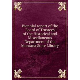 Книга Biennial report of the Board of Trustees of the Historical and Miscellaneous Department of the Montana State Library
Книга Biennial report of the Board of Trustees of the Historical and Miscellaneous Department of the Montana State Library