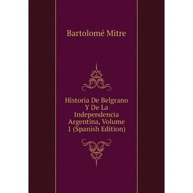 Книга Historia De Belgrano Y De La Independencia Argentina, Volume 1 (Spanish Edition)
Книга Historia De Belgrano Y De La Independencia Argentina, Volume 1 (Spanish Edition)