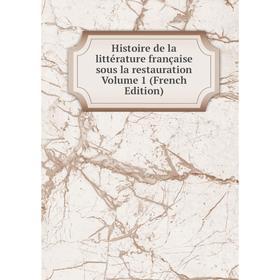 Книга Histoire de la littérature française sous la restauration Volume 1 (French Edition)
Книга Histoire de la littérature française sous la restauration Volume 1 (French Edition)