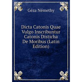 Книга Dicta Catonis Quae Vulgo Inscribuntur Catonis Disticha De Moribus (Latin Edition)
Книга Dicta Catonis Quae Vulgo Inscribuntur Catonis Disticha De Moribus (Latin Edition)