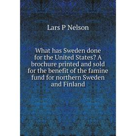 Книга What has Sweden done for the United States A brochure printed and sold for the benefit of the famine fund for northern Sweden and Finland
Книга What has Sweden done for the United States A brochure printed and sold for the benefit of the famine fund for northern Sweden and Finland