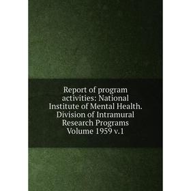 Книга Report of program activities: National Institute of Mental Health. Division of Intramural Research Programs Volume 1959 v.1
Книга Report of program activities: National Institute of Mental Health. Division of Intramural Research Programs Volume 1959 v.1