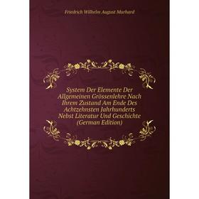 Книга System Der Elemente Der Allgemeinen Grössenlehre Nach Ihrem Zustand Am Ende Des Achtzehnsten Jahrhunderts Nebst Literatur Und Geschichte (German
Книга System Der Elemente Der Allgemeinen Grössenlehre Nach Ihrem Zustand Am Ende Des Achtzehnsten Jahrhunderts Nebst Literatur Und Geschichte (German