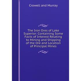 Книга The Iron Ores of Lake Superior: Containing Some Facts of Interest Relating to Mining and Shipping of the Ore and Location of Principal Mines
Книга The Iron Ores of Lake Superior: Containing Some Facts of Interest Relating to Mining and Shipping of the Ore and Location of Principal Mines