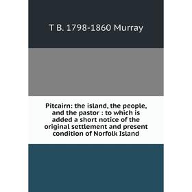 Книга Pitcairn: the island, the people, and the pastor: to which is added a short notice of the original settlement and present condition of Norfolk I
Книга Pitcairn: the island, the people, and the pastor: to which is added a short notice of the original settlement and present condition of Norfolk I