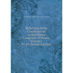 Книга Bullettino Della Commissione Archeologica Comunale Di Roma, Volumes 29-30 (Italian Edition)
Книга Bullettino Della Commissione Archeologica Comunale Di Roma, Volumes 29-30 (Italian Edition)