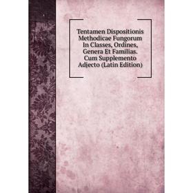 Книга Tentamen Dispositionis Methodicae Fungorum In Classes, Ordines, Genera Et Familias. Cum Supplemento Adjecto (Latin Edition)
Книга Tentamen Dispositionis Methodicae Fungorum In Classes, Ordines, Genera Et Familias. Cum Supplemento Adjecto (Latin Edition)