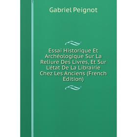 Книга Essai Historique Et Archéologique Sur La Reliure Des Livres, Et Sur L'état De La Librairie Chez Les Anciens (French Edition)
Книга Essai Historique Et Archéologique Sur La Reliure Des Livres, Et Sur L'état De La Librairie Chez Les Anciens (French Edition)