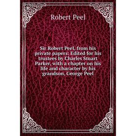 Книга Sir Robert Peel, from his private papers: Edited for his trustees by Charles Stuart Parker, with a chapter on his life and character by his gran
Книга Sir Robert Peel, from his private papers: Edited for his trustees by Charles Stuart Parker, with a chapter on his life and character by his gran