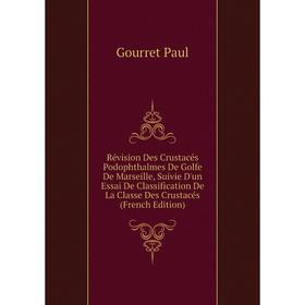 Книга Révision Des Crustacés Podophthalmes De Golfe De Marseille, Suivie D'un Essai De Classification De La Classe Des Crustacés (French Edition)
Книга Révision Des Crustacés Podophthalmes De Golfe De Marseille, Suivie D'un Essai De Classification De La Classe Des Crustacés (French Edition)