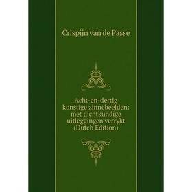 Книга Acht-en-dertig konstige zinnebeelden: met dichtkundige uitleggingen verrykt (Dutch Edition)
Книга Acht-en-dertig konstige zinnebeelden: met dichtkundige uitleggingen verrykt (Dutch Edition)