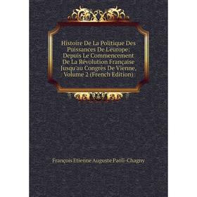 Книга Histoire De La Politique Des Puissances De L'europe: Depuis Le Commencement De La Révolution Française Jusqu'au Congrès De Vienne, Volume 2 (Fre
Книга Histoire De La Politique Des Puissances De L'europe: Depuis Le Commencement De La Révolution Française Jusqu'au Congrès De Vienne, Volume 2 (Fre