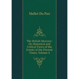 Книга The British Mercury: Or, Historical and Critical Views of the Events of the Present Times, Volume 4
Книга The British Mercury: Or, Historical and Critical Views of the Events of the Present Times, Volume 4