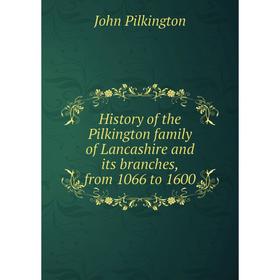 Книга History of the Pilkington family of Lancashire and its branches, from 1066 to 1600
Книга History of the Pilkington family of Lancashire and its branches, from 1066 to 1600